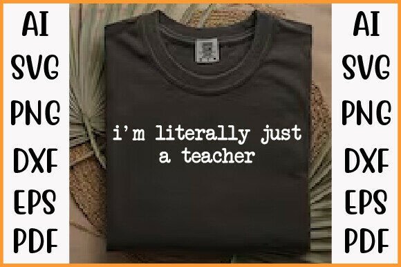 I M Literally Just a Teacher Shirt Design Review