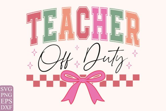 Teacher off Duty SVG PNG: A Summer Essential