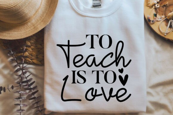To Teach is to Love: A Teacher T-shirt Design